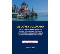 DISCOVER COLORADO: THE ULTIMATE TRAVEL GUIDE TO SCENIC LANDSCAPES, OUTDOOR ADVENTURES, AND CULTURAL GEMS ACROSS THE CENTENNIAL STATE