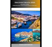 Discover Croatia 2025: Exploring Zagreb, Dubrovnik, Split, Zadar, Trogir, Rovinj, and Beyond