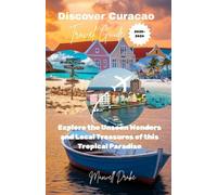 Discover Curacao: Explore the Unseen Wonders and Local Treasures of this Tropical Paradise