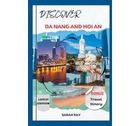 Discover Da Nang and Hoi An: The Essential Travel Companion to Vietnam's Enchanting Heritage Sites