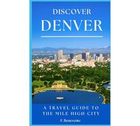 Discover Denver: A Travel Guide To The Mile High City
