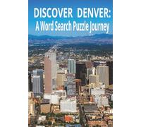DISCOVER DENVER: A Word Search Puzzle Journey: Word searches with Easy to Read print for DENVER, COLORADO, TOURISTS. 6X9 inches|110 pages| 55 Puzzles ... Attractions, and Spirit of the Mile High City