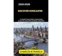DISCOVER DONCASTER: A Complete Travel Guide to Roman Roads, Racecourses, Market Life, and Modern Attractions (complete united kingdom travel guides for all cities)