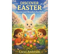 Discover Easter: Stories and Wonders for Kids - Easter Bunny Tales, Egg Hunt Adventures and Spring Stories for Children (Discover Holidays)