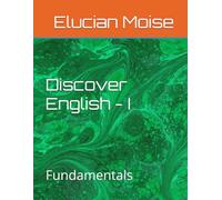 Discover English - I: Volume 1 - Fundamentals (English 4 Everyone)