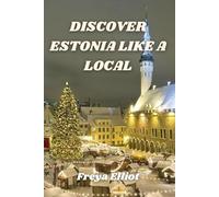 DISCOVER ESTONIA LIKE A LOCAL: A Complete Travel Companion from the Heart of the Baltics