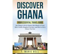 Discover Ghana Your Essential Travel Guide: Top Things to Do in Ghana, Best Hotels & Food, Slave Castles, Required Vaccines, and How to Get a Ghana Visa Fast