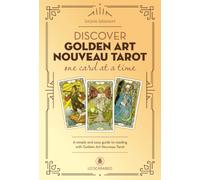 Discover Golden Art Nouveau Tarot - One Card at a Time: A Simple and Easy Guide to Reading with the Golden Art Nouveau Tarot