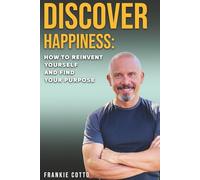 DISCOVER HAPPINESS: How To Reinvent Yourself and Find your Purpose