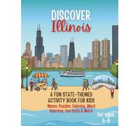 Discover Illinois! An Educational Activity Book for Kids: Mazes, Word Searches, Coloring Pages, Spot the Difference, Connect-the-Dots, Fun Facts & ... 5-9) (Discover America Activity Book Series)