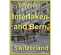 Discover Interlaken and Bern, Switzerland