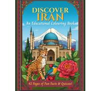 DISCOVER IRAN: AN EDUCATIONAL COLOURING BOOK: For Kids and Adults - Explore Cities, Geography, Wildlife, Culture & History with Fun Facts and Quizzes (Colour The World)