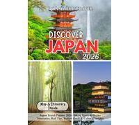 DISCOVER JAPAN 2026: Japan Travel Planner 2026: Tokyo, Kyoto & Osaka Itineraries, Rail Tips, Budget Guide & Cultural Insights