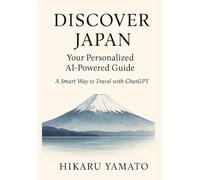 Discover Japan_ Your Personalized AI-Powered Guide: A Smart Way to Travel with ChatGPT