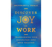 Discover Joy in Work - Transforming Your Occupation into Your Vocation