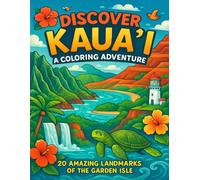 Discover Kaua'i: A Coloring Adventure for Kids Ages 5-10: 20 Amazing Landmarks of Hawaii's Garden Isle - Educational Activity Book with Fun Facts About Kauai's Nature and Culture