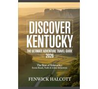 DISCOVER KENTUCKY: THE ULTIMATE ADVENTURE TRAVEL GUIDE 2026: The Best Of Kentucky: Scenic Roads, Trails & Iconic Attractions