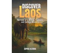 Discover Laos: The Land of a Million Elephants and Endless Wonders
