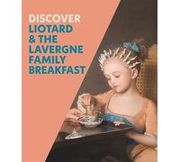 Discover Liotard and The Lavergne Family Breakfast