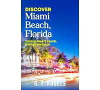 DISCOVER MIAMI BEACH, FLORIDA: YOUR ULTIMATE TRAVEL & VACATION GUIDE