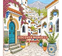Discover Morocco in details: A Detailed Coloring Book: Explore Moroccan Landmarks, History, Culture, Food, Nature & Traditions Through Beautiful ... and Adults (Discover the World - in Details)