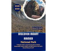 Discover Mount Rainier National Park: “A Simple Guide to Experiencing Mount Rainier Responsibly, Explore Safely, and Help Preserve the Park’s Natural Beauty for All.”