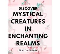 Discover Mystical Creatures in Enchanting Realms: Embark on a Magical Journey and Encounter Enchanting Creatures in Otherworldly Realms.