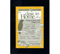 Discover Nature Close to Home: Things to Know and Things to Do (Discover Nature Series)