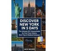 Discover New York in 5 Days: The Ultimate NYC Itinerary Guide for First-Time Visitors, Short Trips & Weekend Getaways