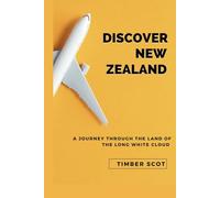 Discover new Zealand: A journey through the land of the long white cloud