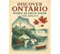 Discover Ontario Word Search Puzzle Book for Adults: 55 Scenic and Relaxing Puzzles Featuring Lakes, Forests, Wildlife, Seasonal Beauty, and Classic ... (Explore Canada Word Search Series)