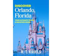 DISCOVER ORLANDO, FLORIDA: YOUR ULTIMATE TRAVEL & VACATION GUIDE