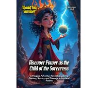 Discover Power as the Child of the Sorceress: A Magical Adventure for Kids Exploring Fantasy, Sorcery, and Courage in Mythical Realms (Book for Curious Kids)