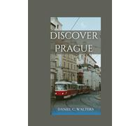 Discover Prague: Your Ultimate Guide to the city of a hundred spires.