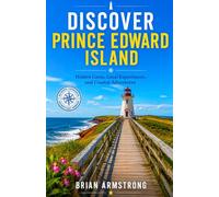 Discover Prince Edward Island: Hidden Gems, Local Experiences, and Coastal Adventures