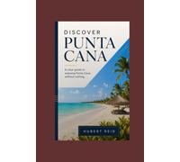 Discover Punta Cana: A clear guide to enjoying Punta Cana without rushing.