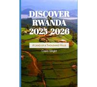 Discover Rwanda 2025-2026: A Land of a Thousand Hills: 146 (TRAVELS, VACATIONS AND TOURS)