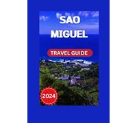 Discover São Miguel: A First-Time Visitor's Guide to the Island's Natural Beauty: 2 (TRAVEL GUIDE)