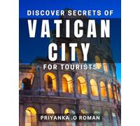 Discover Secrets of Vatican City for Tourists: Unveiling the Hidden Wonders of Vatican City for Adventurous Travelers