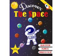 Discover Space: From 7 years old to 12 years old - Learn all about space: the Milky Way, the Solar System, planets, satellites, asteroids...