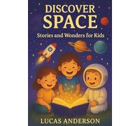 Discover Space: Stories and Wonders for Kids Ages 4-8 | Educational Picture Book About Planets, Astronauts, and the Solar System