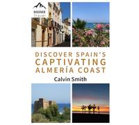 Discover Spain’s Captivating Almería Coast (Discover Travel Books)