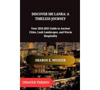 DISCOVER SRI LANKA: A TIMELESS JOURNEY: Your 2024-2025 Guide to Ancient Cities, Lush Landscapes, and Warm Hospitality