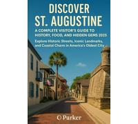 Discover St. Augustine: A Complete Visitor’s Guide to History, Food, and Hidden Gems 2025: Explore Historic Streets, Iconic Landmarks, and Coastal Charm in America's Oldest City