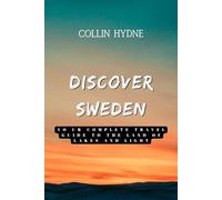 DISCOVER SWEDEN: Your Complete Travel Guide to the Land of Lakes and Light