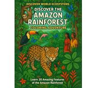 Discover the Amazon Rainforest Coloring Book for Kids Ages 5-12: Educational Wildlife Adventure: 20 Amazing Animals, Plants & Ecosystems - Learn About ... Activities (Discover World Ecosystems)