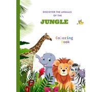Discover the animals of the Jungle: Coloring Book