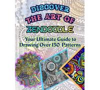 Discover the Art of Zendoodle: Your Ultimate Guide to Drawing Over 130 Original Patterns