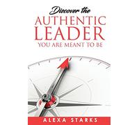 Discover the Authentic Leader You Are Meant to Be