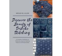 Discover the Beauty of Sashiko Stitching: A Complete Guidebook on Mastering Japanese Quilting Patterns and Projects Book